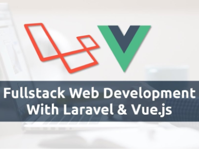 Full Stack Web Development with Laravel and Vue.js